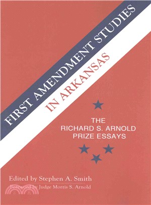 First Amendment Studies in Arkansas ― The Richard S. Arnold Prize Essays