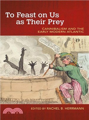 To Feast on Us As Their Prey ― Cannibalism and the Early Modern Atlantic