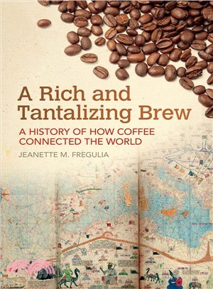 A Rich and Tantalizing Brew ― A History of How Coffee Connected the World
