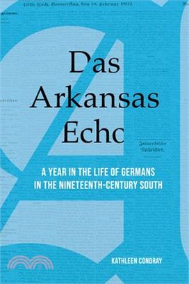 Das Arkansas Echo ― A Year in the Life of Germans in the Nineteenth-century South