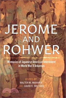 Jerome and Rohwer: Memories of Japanese American Internment in World War II Arkansas