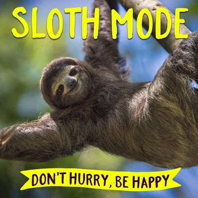 Sloth Mode ― Don't Hurry, Be Happy
