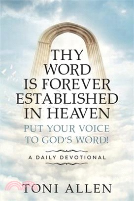 Thy Word Is Forever Established in Heaven: Put Your Voice to God's Word! A Daily Devotional