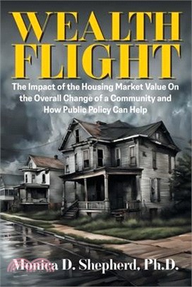 Wealth Flight: The Impact of the Housing Market Value On the Overall Change of a Community and How Public Policy Can Help