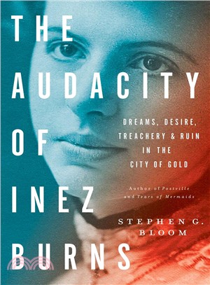 The Audacity of Inez Burns ─ Dreams, Desire, Treachery & Ruin in the City of Gold