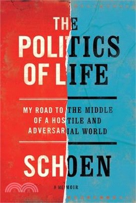 The Politics of Life: My Road to the Middle of a Hostile and Adversarial World