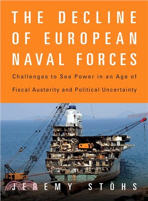 The Decline of European Naval Forces ─ Challenges to Sea Power in an Age of Fiscal Austerity and Political Uncertainty