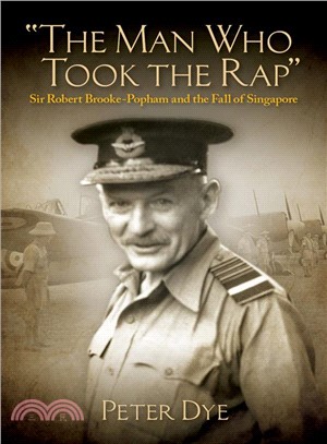 The Man Who Took the Rap ― Sir Robert Brooke-popham and the Fall of Singapore