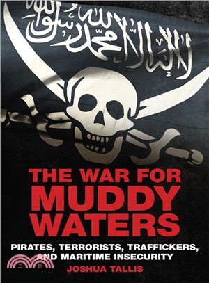 The War for Muddy Waters ― Pirates Terrorists Traffickers and Maritime Insecurity