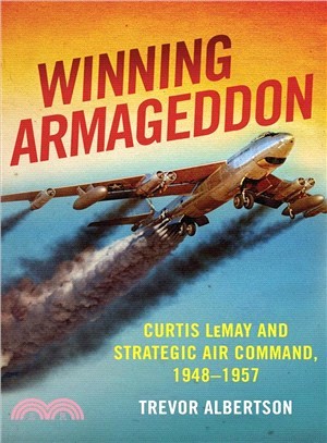 Winning Armageddon ― Curtis Lemay and Strategic Air Command 1948?957