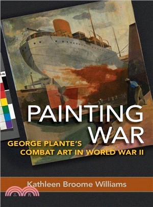 Painting War ― George Plante's Combat Art in World War II