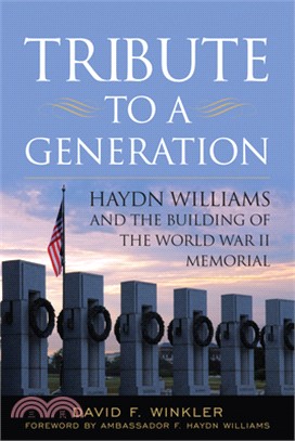 Tribute to a Generation ― Haydn Williams and the Building of the World War II Memorial