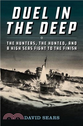 Duel in the Deep: The Hunters, the Hunted, and a High Seas Fight to the Finish