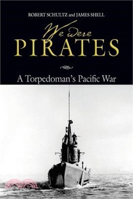 We Were Pirates: A Torpedoman's Pacific War