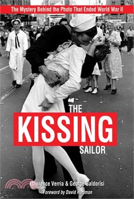 The Kissing Sailor: The Mystery Behind the Photo That Ended World War II