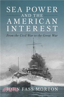 Sea Power and the American Interest：From the Civil War to the Great War