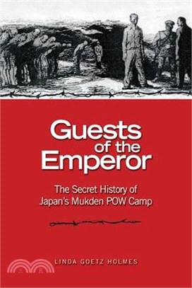 Guests of the Emperor: The Secret History of Japan's Mukden POW Camp