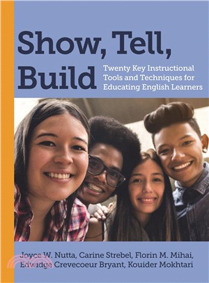 Show, Tell, Build ― Twenty Key Instructional Tools and Techniques for Educating English Learners