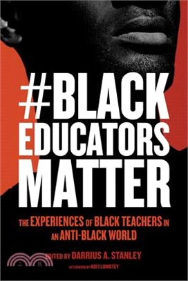 #Blackeducatorsmatter: The Experiences of Black Teachers in an Anti-Black World