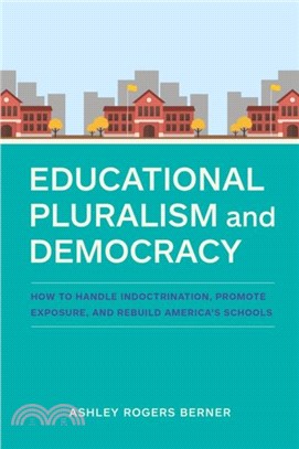 Educational Pluralism and Democracy：How to Handle Indoctrination, Promote Exposure, and Rebuild America's Schools