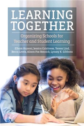 Learning Together：Organizing Schools for Teacher and Student Learning