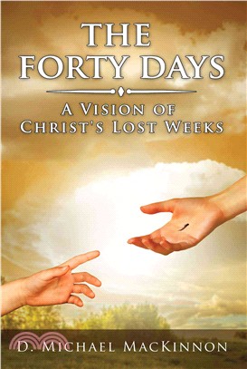 The Forty Days ─ A Vision of Christ's Lost Weeks