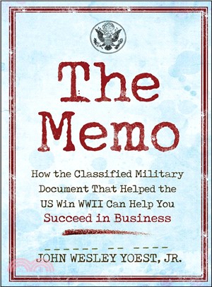 The Memo ─ How the Classified Military Document That Helped the US Win WWII Can Help You Succeed in Business