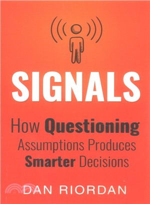 Signals ─ How Questioning Assumptions Produces Smarter Decisions