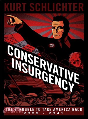 Conservative Insurgency :The Struggle to Take America Back 2013-2041 /