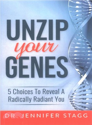 Unzip Your Genes ― 5 Choices to Reveal a Radically Radiant You