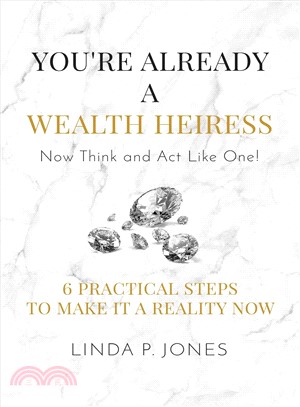 You're Already a Wealth Heiress! Now Think and Act Like One ― 6 Practical Steps to Make It a Reality Now