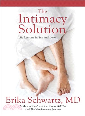 The intimacy solution :life lessons in sex and love /.