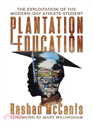 Plantation education :the exploitation of the modern-day athlete-student /