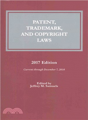 Patent, Trademark and Copyright Laws 2017 ─ Current Through December 7, 2016