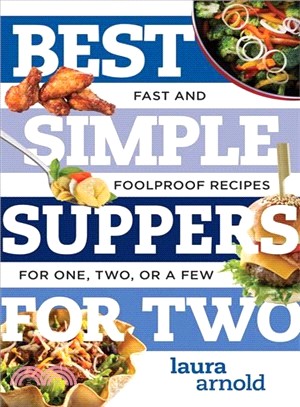 Best Simple Suppers for Two ─ Fast and Foolproof Recipes for One, Two, or a Few