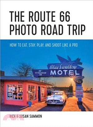The Route 66 Photo Road Trip : How to Eat, Stay, Play, and Shoot Like a Pro