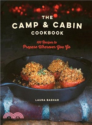 The Camp & Cabin Cookbook ― 100 Recipes to Prepare Wherever You Go