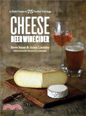 Cheese Beer Wine Cider ― A Field Guide to 75 Perfect Pairings