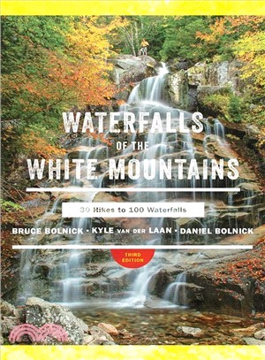 Waterfalls of the White Mountains : 30 Hikes to 100 Waterfalls