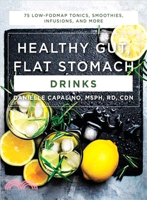 Healthy Gut, Flat Stomach Drinks ― 75 Low-fodmap Tonics, Smoothies, Infusions, and More