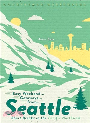 Easy Weekend Getaways from Seattle : Short Breaks in the Pacific Northwest