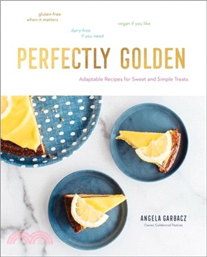 Perfectly Golden：Adaptable Recipes for Sweet and Simple Treats