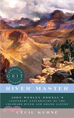 River Master ― John Wesley Powell's Legendary Exploration of the Colorado River and Grand Canyon