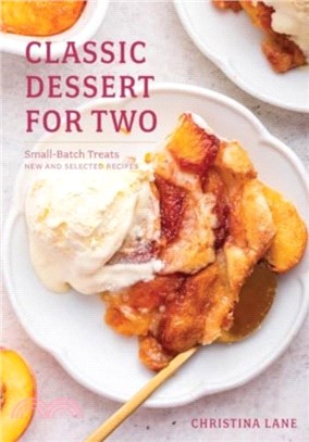 Classic Dessert for Two：Small-Batch Treats, New and Selected Recipes