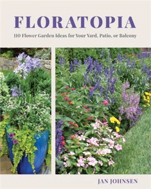 Floratopia ― 110 Flower Garden Ideas for Your Yard, Patio, or Balcony