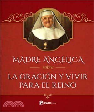 Madre Angélica Sobre La Oración Y Vivir Para El Reino