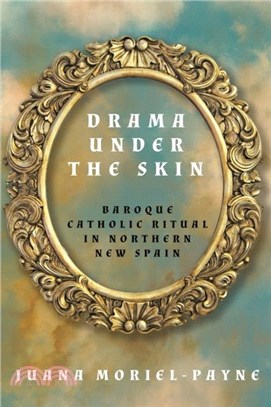 Drama Under the Skin：Baroque Catholic Ritual in Northern New Spain