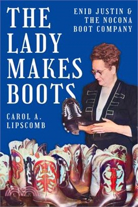 The Lady Makes Boots: Enid Justin and the Nocona Boot Company