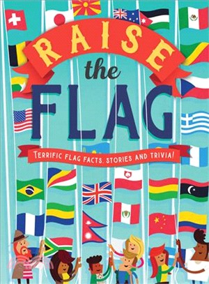 Raise the Flag ― Terrific Flag Facts, Stories and Trivia!