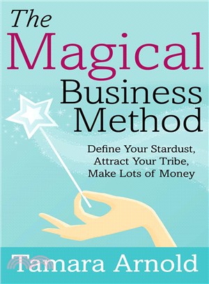 The Magical Business Method ― Define Your Stardust, Attract Your Tribe, Make Lots of Money